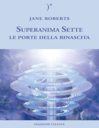 Jane Roberts — Superanima Sette – Le porte della rinascita