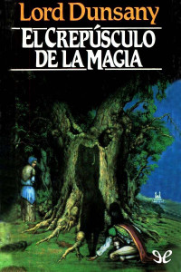 Lord Dunsany — El crepúsculo de la magia