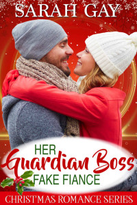 Sarah Gay [Gay, Sarah] — Her Guardian Boss Fake Fiancé: Christmas Romance Series