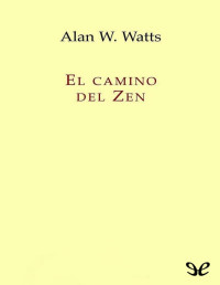 Alan W. Watts — El Camino Del Zen