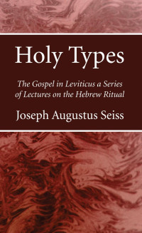 Joseph Augustus Seiss; — Holy Types