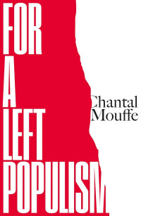 Chantal Mouffe — For A Left Populism