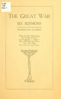 Gladden, Washington, 1836-1918 — The great war; six sermons