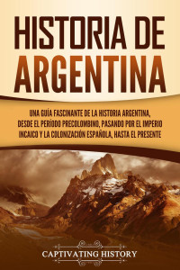 Captivating History — HISTORIA DE ARGENTINA