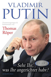 Thomas Röper — Vladimir Putin: Seht Ihr, was Ihr angerichtet habt?