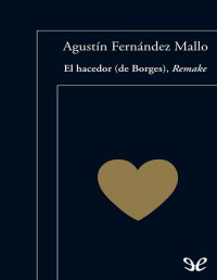 Agustín Fernández Mallo — El Hacedor (De Borges), Remake