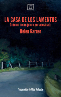 Helen Garner — La Casa De Los Lamentos