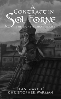 Christopher Warman & Élan Marché — A Contract in Sol Forne (The Eighth Chant Book 2)