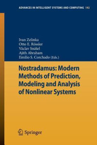 Ivan Zelinka & Václav Snášel & Otto E. Rössler & Ajith Abraham & Emilio S Corchado [Zelinka, Ivan & Snášel, Václav & Rössler, Otto E. & Abraham, Ajith & Corchado, Emilio S] — Nostradamus: Modern Methods of Prediction, Modeling and Analysis of Nonlinear Systems