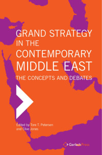 Petersen, Tore T.;Jones, Clive; — Grand Strategy in the Contemporary Middle East: The Concepts and Debates