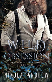 Nikolai Andrew — Wild Obsession: A Fated Mates Monster Romance (Wolven Brotherhood Book 3)