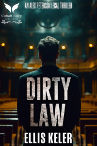 Ellis Keler — Dirty Law: An Alex Peterson Legal Thriller