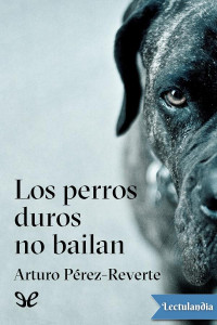 Arturo Pérez-Reverte — Los perros duros no bailan