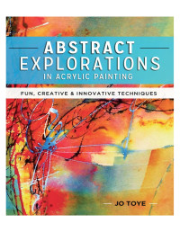 Jo Toye — Abstract Explorations in Acrylic Painting