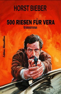 Horst Bieber [Bieber, Horst] — 500 Riesen für Vera: Krimi (German Edition)