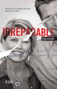 Mark Gerardot — Irreparable: Three Lives. Two Deaths. One Story that Has to be Told.