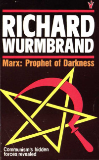 Richard Wurmbrand — POL RW Marx: Prophet of Darkness Communism’s Hidden Forces Revealed