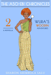 Sharon Abimbola Salu — Wura's Woodin Adventures: A Novella (The Aso-Ebi Chronicles, Part 2)