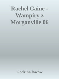 Godzina łowów — Rachel Caine - Wampiry z Morganville 06