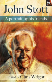 Christopher Wright; — John Stott: A Portrait by His Friends