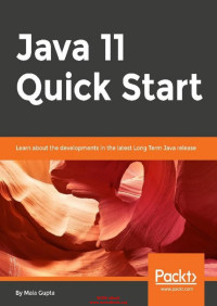 Mala Gupta — Java 11 Quick Start: Learn About the Developments in the Latest Long Term Java Release [Early Release]