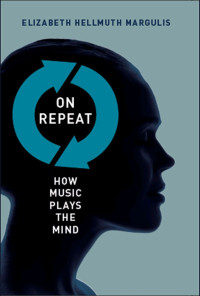 Elizabeth Hellmuth Margulis — On Repeat: How Music Plays the Mind