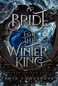 Anya J Cosgrove — A Bride for the Winter King: A Dark Romantasy