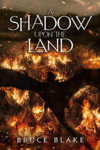 Bruce Blake — A Shadow Upon the Land: The third book in the Curse of the Unnamed epic fantasy series