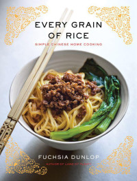 Fuchsia Dunlop — Every Grain of Rice: Simple Chinese Home Cooking