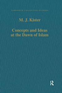 M. J. Kister — Concepts and Ideas at the Dawn of Islam