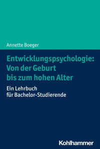 Annette Boeger — Entwicklungspsychologie: Von der Geburt bis zum Hohen Alter