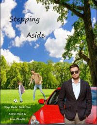 Kian Rhodes & Karyn Rose [Rhodes, Kian] — Stepping Aside (Step Dads Book 1)