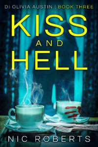 Nic Roberts — Kiss and Hell (D. I. Olivia Austin, #03)