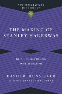 David B. Hunsicker — The Making of Stanley Hauerwas