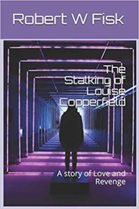 Robert W Fisk  — The Stalking of Louise Copperfield