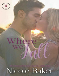 Nicole Baker — Where We Fall: A Fake Relationship/Office Romance (The Giannelli Series - Love in Little Italy Book 3)