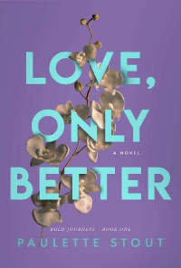 Paulette Stout — Love, Only Better: Bold Journeys