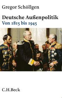 Gregor Schöllgen — Deutsche Außenpolitik. Von 1815 bis 1945