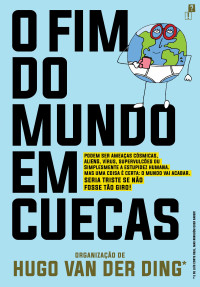 Hugo van der Ding && outros — O Fim do Mundo em Cuecas