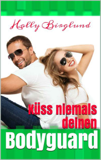 Holly Birglund — Küss niemals deinen Bodyguard (Romance to go 2) (German Edition)