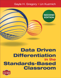 Gayle H. Gregory , Linda M. Kuzmich — Data Driven Differentiation in the Standards-Based Classroom