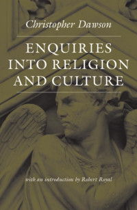 Christopher Dawson & Robert Royal (Introduction) — Enquiries into Religion and Culture (The Works of Christopher Dawson)