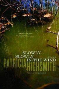 Patricia Highsmith — Slowly, Slowly in the Wind