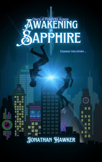 Jonathan Hawker — Awakening in Sapphire (Once & Forever Kings Book 1)