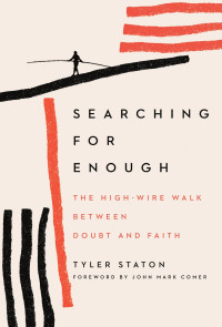 Tyler Staton & John Mark Comer — Searching for Enough: The High-Wire Walk Between Doubt and Faith