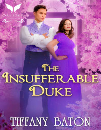 Tiffany Baton — The Insufferable Duke: A Historical Regency Romance Novel