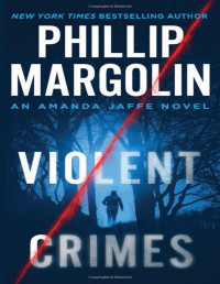 Phillip Margolin [Margolin, Phillip] — Violent Crimes: An Amanda Jaffe Novel