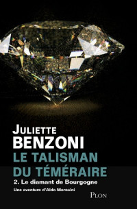 Benzoni, Juliette [Benzoni, Juliette] — Le diamant de Bourgogne