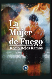 Rocío Rejes Ramos — La mujer de fuego