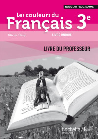 Marie-Laure Fouéré, Delphine Thiriet, Blandine Fremondier — Les couleurs du Français 3ème - Livre professeur - Edition 2012